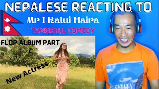 NEPALESE REACTING TO mr i ralui haira .FLOP ALBUM part 2 TANGKHUL COMEDY VIDEO