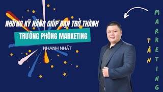 Những kỹ năng trở thành Trưởng Phòng Marketing nhanh nhất | Tân Marketing