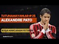 Tutunamayanlar 25 - Alexandre Pato | BOŞA HARCANAN YETENEK