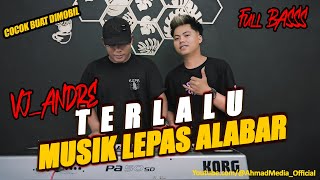 TERLALU COVER VJ ANDRE || MUSIC LEPAS ALABAR || REMIX LAMPUNG TERBARU 2024