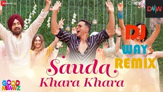 Sauda Khara Khara - Good Newwz(DJ WAY REMIX) | Sauda Khara Khara Remix