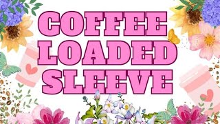 What I Sent #coffeeloadedsleevespringtheme