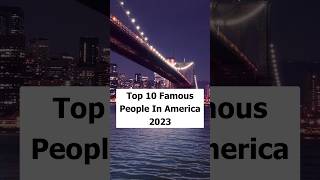 Top 10 Famous People In America  2023 #shorts #famous #people
