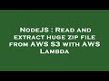 NodeJS : Read and extract huge zip file from AWS S3 with AWS Lambda