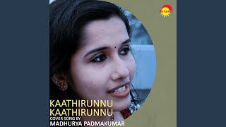 Kaathirunnu Kaathirunnu_Madhurya Padmakumar