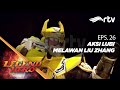 Legend Hero RTV : Aksi Lubi Melawan Liu Zhang (Episode 26)