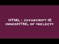 HTML : Javascript IE innerHTML of  select