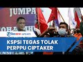 KSPSI Tegas Tolak Perppu Cipta Kerja: Akal-akalan Oligarki, Indonesia Tak Lagi Jadi Negara Hukum