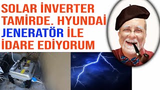 YILDIRIM DÜŞEN SOLAR İNVERTER TAMİRDE HYUNDAİ JENERATÖR İLE İDARE EDİYORUM