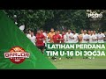 LATIHAN PERDANA TIMNAS U-16 INDONESIA DI YOGYAKARTA | GARUDA TODAY