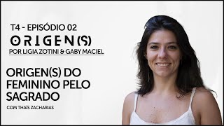 T4 - Ep02  Origens do Feminino pelo Sagrado por Thais Zacharias