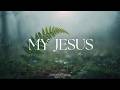MY JESUS  - Soaking Worship Instrumental | Living With God