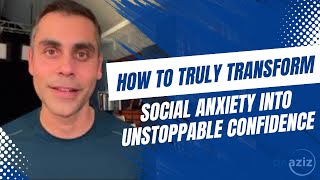 How To Truly Transform Social Anxiety Into Unstoppable Confidence