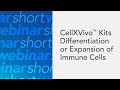 Webinar Short: CellXVivo™ Kits for the Differentiation or Expansion of Immune Cells