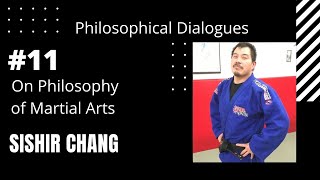 Sishir Chang. Philosophical Dialogues #11 (On Martial Arts)