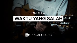 WAKTU YANG SALAH - Female Key Tami Aulia Version [Karaoke Akustik  / Acoustic Karaoke]