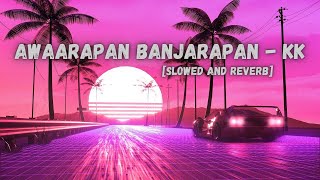 Awaarapan Banjarapan [Slowed + Reverb] | K.K | Jism | John | Bipasha Bollywood Music Vibe Channel