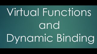 40 Virtual Functions or Dynamic Binding