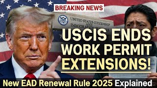 BREAKING: USCIS Ends Automatic EAD Extensions 2025 | New Work Permit Renewal Rule Explained