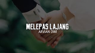Arvian Dwi - Melepas Lajang (Lirik Lagu)
