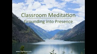 Classroom Meditation - Grounding into Presence, Relaxation, Stress Relief, Focus, Mindfulness