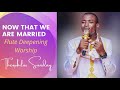 Min. Theophilus Sunday - Now That We Are Married (Flute Deepening Worship)