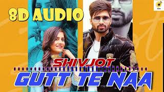 Gutt Te Naa (8D Audio) - Shivjot Latest Punjabi Song 2021, New Punjabi Song 2021