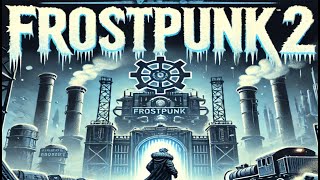 Перше знайомство з Frostpunk 2 — Чи виживемо ми?