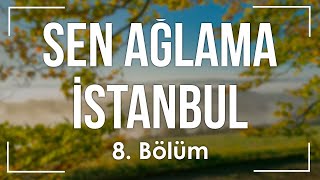 podcast | Sen Ağlama İstanbul 8. Bölüm | HD @nickelcast Full İzle podcast #6