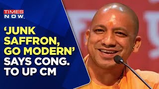 Congress Neta Mocks UP CM Yogi Adityanath | Says 'Junk Saffron, Go Modern' | Top News | English