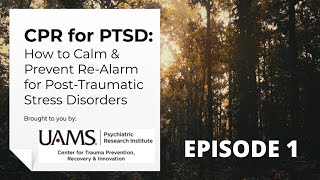 CPR for PTSD EPISODE 1: How to Calm & Prevent Re-Alarm for Post-Traumatic Stress Disorders