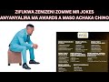 ZIFUKWA ZENIZENI ZOMWE MR JOKES ANYANYALIRA MA AWARDS A MASO ACHAKA CHINO