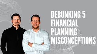 Debunking 5 Financial Planning Misconceptions