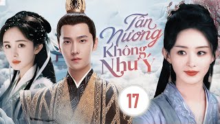 TÂN NƯƠNG KHÔNG NHƯ Ý  - Phần 17 │Hào Môn Sóng Gió, Đại Thiếu Gia Bị Ép Lấy Người Mình Không Yêu