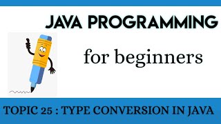 Lecture 25 : Type conversion in Java