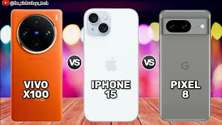 VIVO X100 vs iPhone 15 vs Pixel 8 | Comparison ⚡Price, Reviews 2023 🔥 Which one is Better?