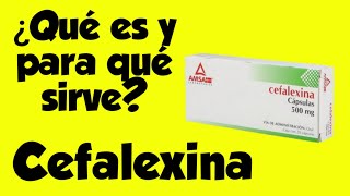 QUE ES Y PARA QUE SIRVE? LA CEFALEXINA