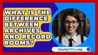 What Is The Difference Between Archives And Record Rooms? - CountyOffice.org