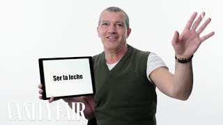 Antonio Banderas Teaches You Spanish Slang | Vanity Fair