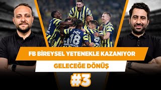 Fenerbahçe takım oyunu yerine bireysel yetenekle kazanıyor | Mustafa D & Onur T | Geleceğe Dönüş #3