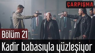 Çarpışma 21. Bölüm - Kadir Babasıyla Yüzleşiyor