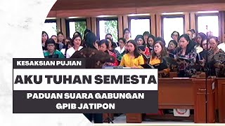 AKU TUHAN SEMESTA | Paduan Suara Gabungan GPIB Jatipon | Pujian #011