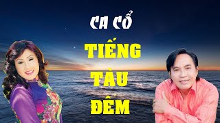 Ca cổ: Tiếng tàu đêm - Soạn giả: Ngô Hồng Khanh - NSND Thanh Tuấn & NSND Lệ Thủy