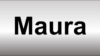 How to Pronounce Maura