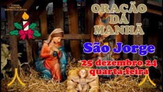 Oração da Manhã, e para todo dia 25 de dezembro de 2024, São Jorge, Feliz Natal