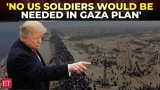 Trump says ‘no soldiers by US would be needed’ in his Gaza proposal