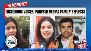 Parvesh Verma Defeats AAP's Kejriwal | Parvesh Verma's Family Express Joy And Gratitude | N18G