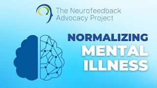Why Neurofeedback: Normalizing Mental Illness