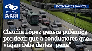 Claudia López genera polémica por decir que a conductores que viajan solos debe darles "pena"