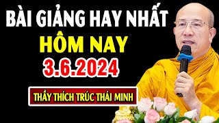 Bài giảng hay nhất hôm nay 3.6.2024 - Thầy Thích Trúc Thái Minh (Giảng tại chùa Ba Vàng)